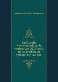 Taalkundig woordenboek op de werken van P.C. Hooft, ter aanvulling en verbetering van het .