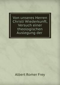 Von unseres Herren Christi Wiederkunft, Versuch einer theologischen Auslegung der .