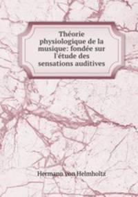 Theorie physiologique de la musique: fondee sur l