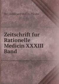Zeitschrift fur Rationelle Medicin XXXIII Band