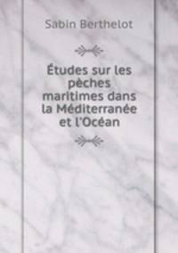 Etudes sur les peches maritimes dans la Mediterranee et l