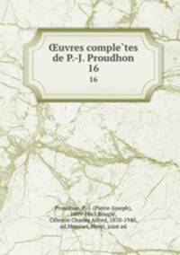 uvres completes de P.-J. Proudhon. 16