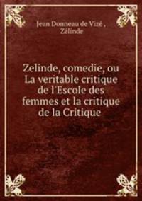 Zelinde, comedie, ou La veritable critique de l