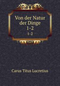 Von der Natur der Dinge. 1-2