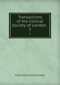 Transactions of the Clinical Society of London. .. 1