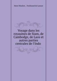 Voyage dans les royaumes de Siam, de Cambodge, de Laos et autres parties centrales de l