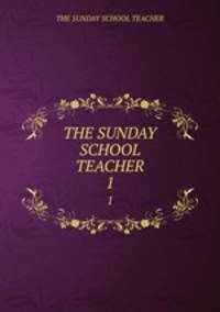THE SUNDAY SCHOOL TEACHER. 1