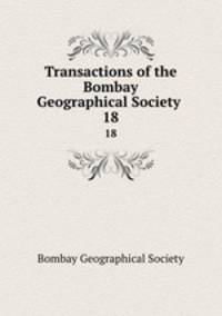 Transactions of the Bombay Geographical Society .. 18