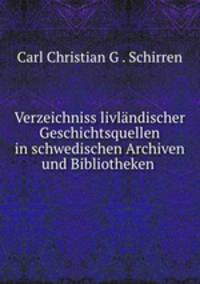 Verzeichniss livlandischer Geschichtsquellen in schwedischen Archiven und Bibliotheken .