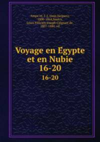 Voyage en Egypte et en Nubie. 16-20