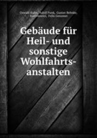 Gebaude fur Heil- und sonstige Wohlfahrts-anstalten