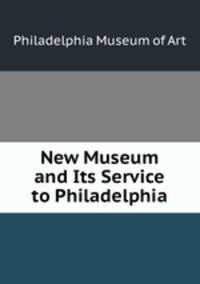 New Museum and Its Service to Philadelphia