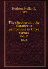 The shepherd in the distance; a pantomime in three scenes. no. 2