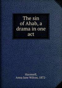 The sin of Ahab, a drama in one act