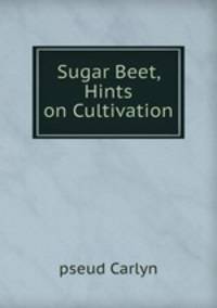 Sugar Beet, Hints on Cultivation