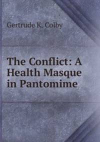 The Conflict: A Health Masque in Pantomime