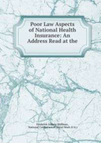 Poor Law Aspects of National Health Insurance: An Address Read at the .