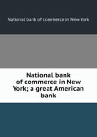 National bank of commerce in New York; a great American bank