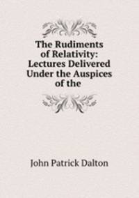 The Rudiments of Relativity: Lectures Delivered Under the Auspices of the .