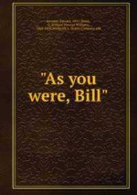 "As you were, Bill"