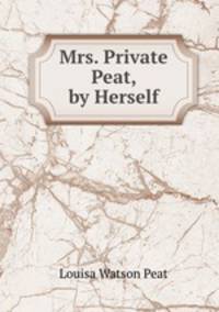 Mrs. Private Peat, by Herself