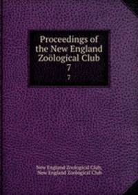 Proceedings of the New England Zological Club. 7