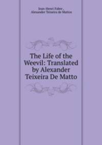 The Life of the Weevil: Translated by Alexander Teixeira De Matto