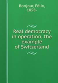 Real democracy in operation; the example of Switzerland