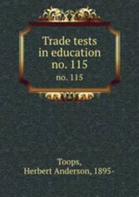 Trade tests in education. no. 115