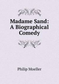 Madame Sand: A Biographical Comedy