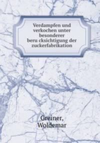 Verdampfen und verkochen unter besonderer beru?cksichtigung der zuckerfabrikation