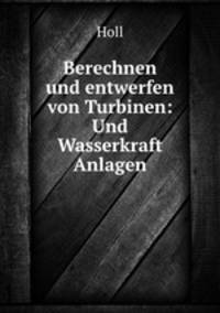 Berechnen und entwerfen von Turbinen: Und Wasserkraft Anlagen