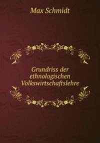 Grundriss der ethnologischen Volkswirtschaftslehre