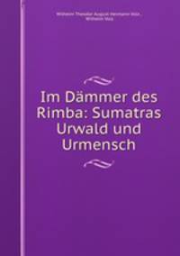 Im Dammer des Rimba: Sumatras Urwald und Urmensch
