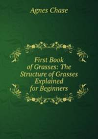 First Book of Grasses: The Structure of Grasses Explained for Beginners