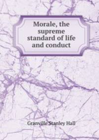 Morale, the supreme standard of life and conduct