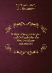 Festigkeitseigenschaften und Gefugebilder der Konstruktions-materialien