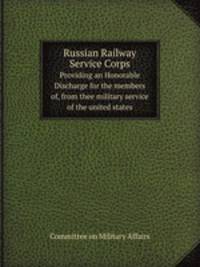 Russian Railway Service Corps. Providing an Honorable Discharge for the members of, from thee military service of the united states