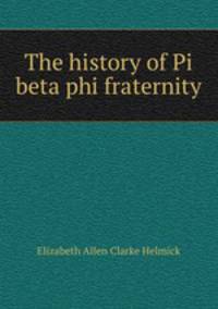 The history of Pi beta phi fraternity