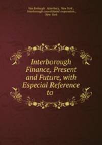 Interborough Finance, Present and Future, with Especial Reference to .