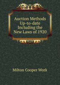 Auction Methods Up-to-date Including the New Laws of 1920