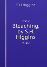 Bleaching, by S.H. Higgins