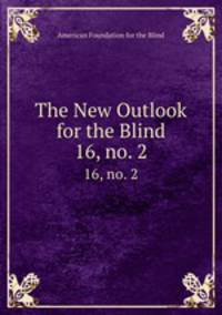 The New Outlook for the Blind. 16, no. 2