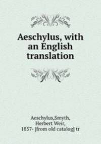 Aeschylus, with an English translation