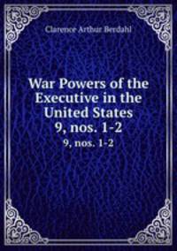 War Powers of the Executive in the United States. 9, nos. 1-2