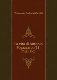 La vita di Antonio Fogazzaro: (11. migliaio)