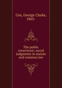 The public conscience; social judgments in statute and common law