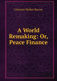 A World Remaking: Or, Peace Finance
