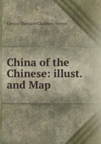 China of the Chinese: illust. and Map.