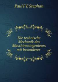 Die technische Mechanik des Maschineningenieurs mit besonderer .